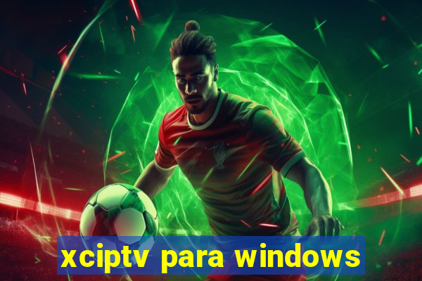 xciptv para windows